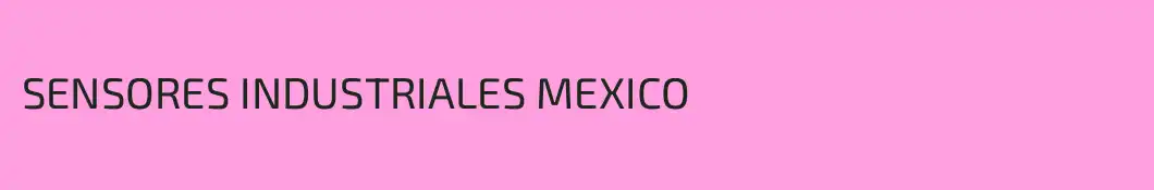 SENSORES INDUSTRIALES MEXICO